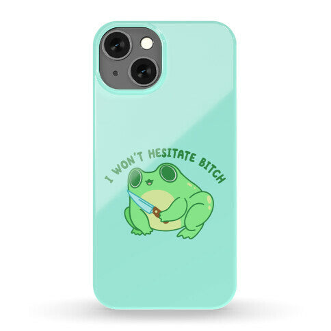 I Won't Hesitate Bitch Frog Phone Case